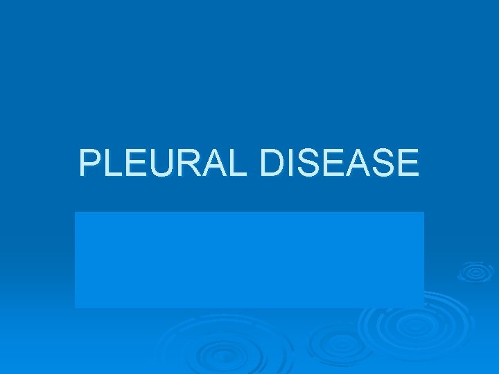 PLEURAL DISEASE 