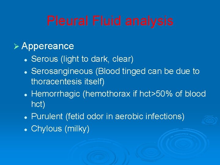 Pleural Fluid analysis Ø Appereance l l l Serous (light to dark, clear) Serosangineous