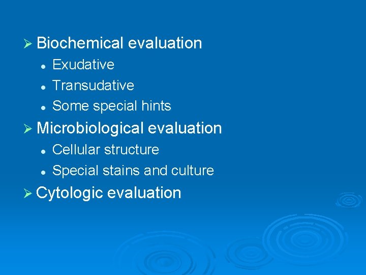 Ø Biochemical evaluation l l l Exudative Transudative Some special hints Ø Microbiological evaluation