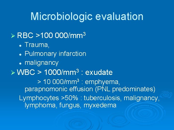 Microbiologic evaluation Ø RBC >100 000/mm 3 l l l Trauma, Pulmonary infarction malignancy