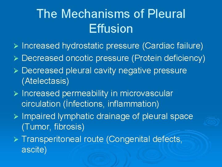 The Mechanisms of Pleural Effusion Increased hydrostatic pressure (Cardiac failure) Ø Decreased oncotic pressure