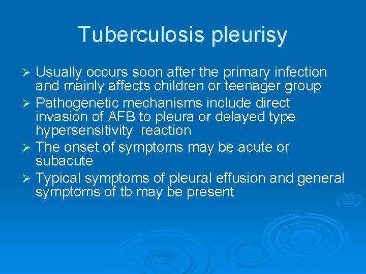 Tuberculosis pleurisy Usually occurs soon after the primary infection and mainly affects children or