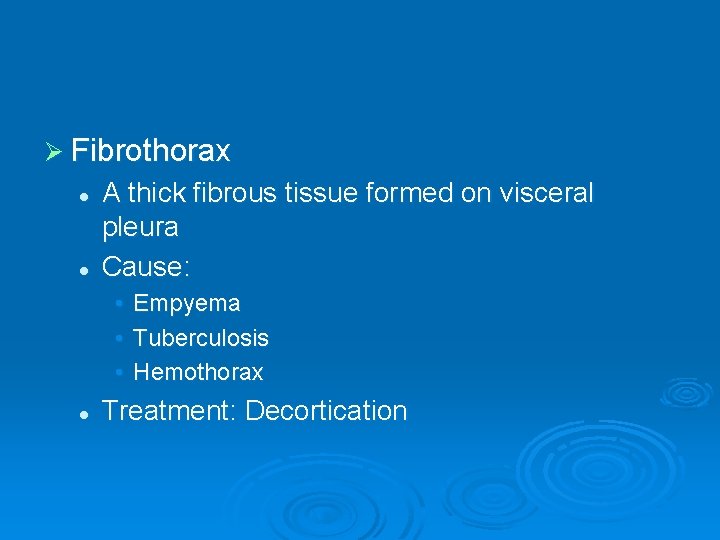 Ø Fibrothorax l l A thick fibrous tissue formed on visceral pleura Cause: •