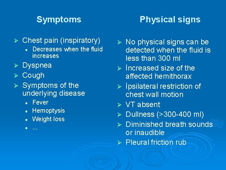 Symptoms Ø Chest pain (inspiratory) l Decreases when the fluid increases Dyspnea Ø Cough