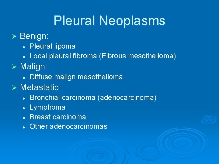 Pleural Neoplasms Ø Benign: l l Ø Malign: l Ø Pleural lipoma Local pleural