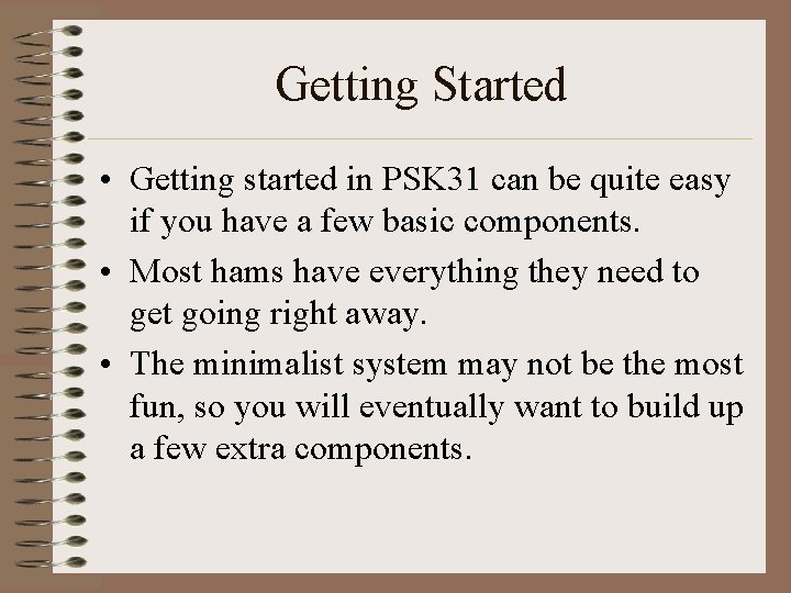 Getting Started • Getting started in PSK 31 can be quite easy if you
