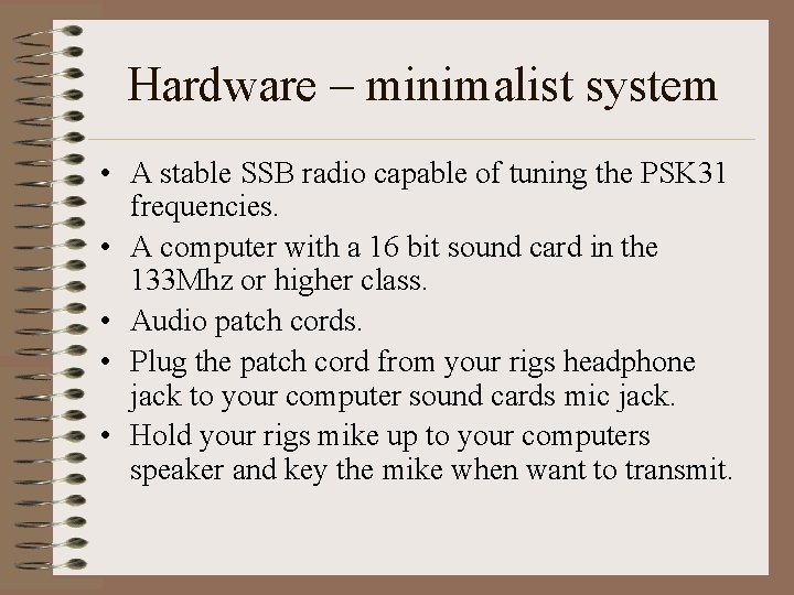 Hardware – minimalist system • A stable SSB radio capable of tuning the PSK