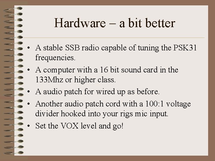 Hardware – a bit better • A stable SSB radio capable of tuning the