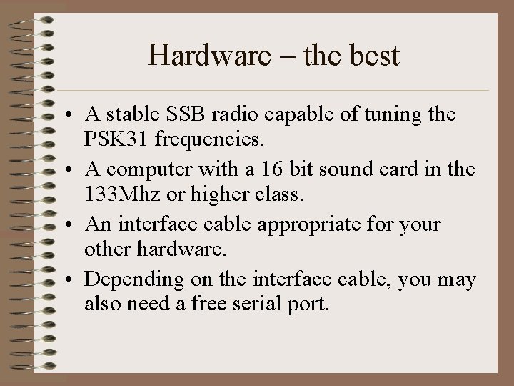 Hardware – the best • A stable SSB radio capable of tuning the PSK