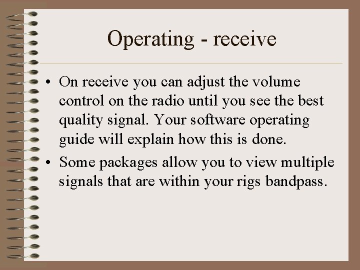 Operating - receive • On receive you can adjust the volume control on the