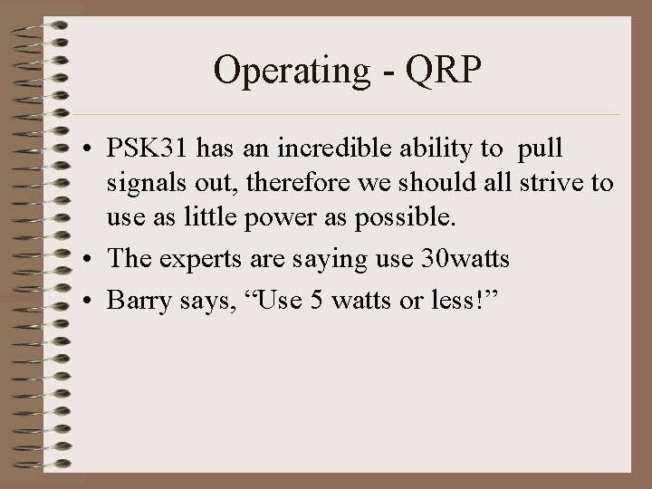 Operating - QRP • PSK 31 has an incredible ability to pull signals out,