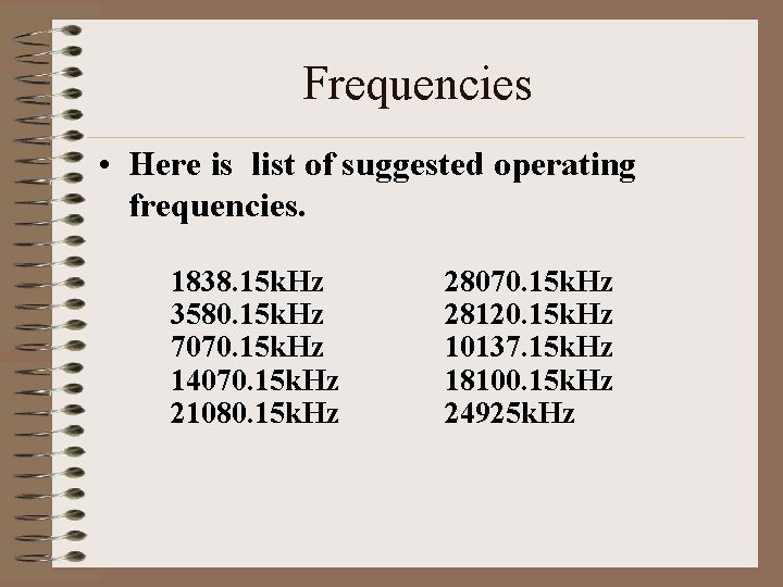 Frequencies • Here is list of suggested operating frequencies. 1838. 15 k. Hz 3580.