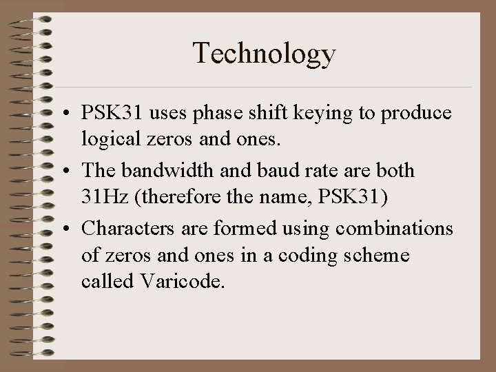 Technology • PSK 31 uses phase shift keying to produce logical zeros and ones.