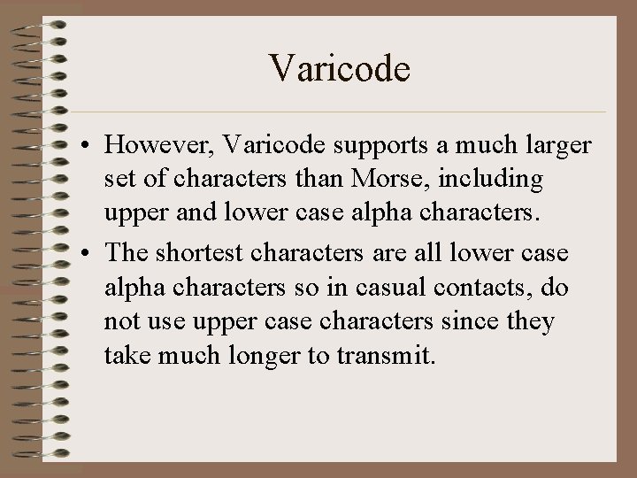 Varicode • However, Varicode supports a much larger set of characters than Morse, including