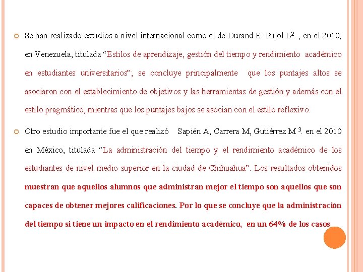  Se han realizado estudios a nivel internacional como el de Durand E. Pujol