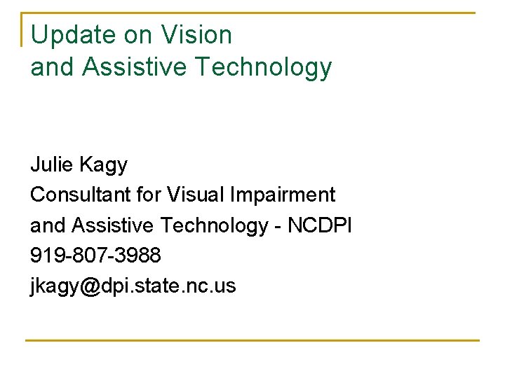 Update on Vision and Assistive Technology Julie Kagy Consultant for Visual Impairment and Assistive