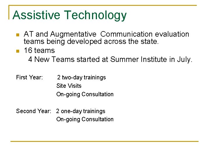 Assistive Technology n n AT and Augmentative Communication evaluation teams being developed across the