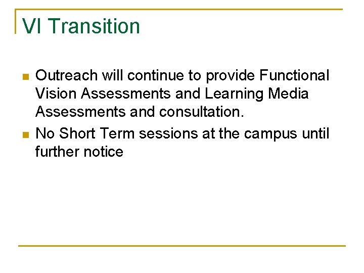 VI Transition n n Outreach will continue to provide Functional Vision Assessments and Learning