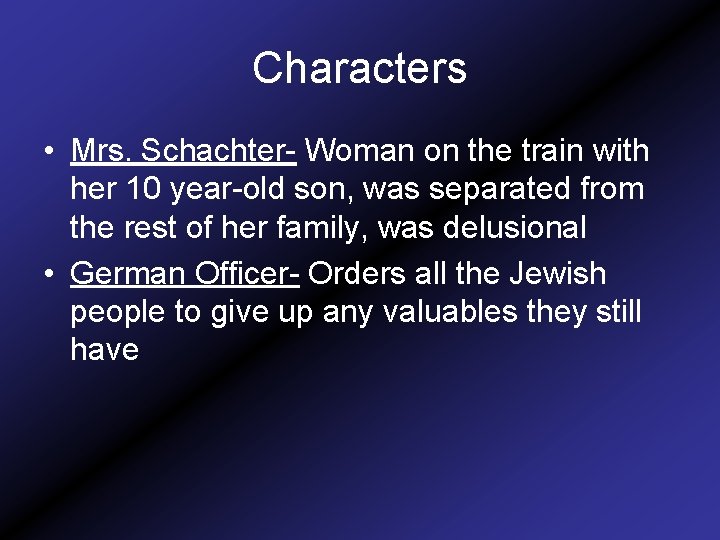Characters • Mrs. Schachter- Woman on the train with her 10 year-old son, was