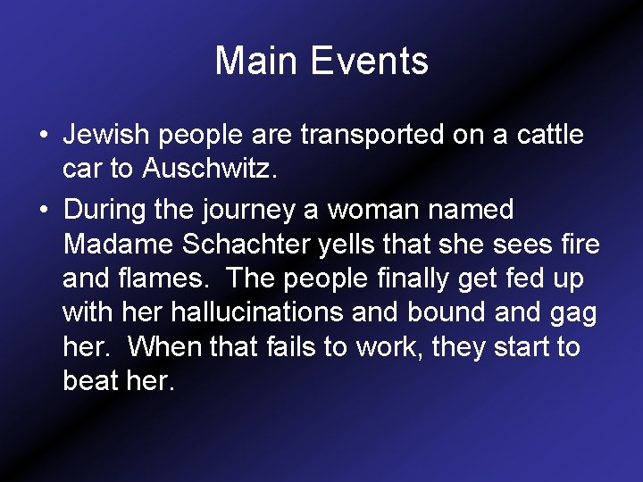 Main Events • Jewish people are transported on a cattle car to Auschwitz. •
