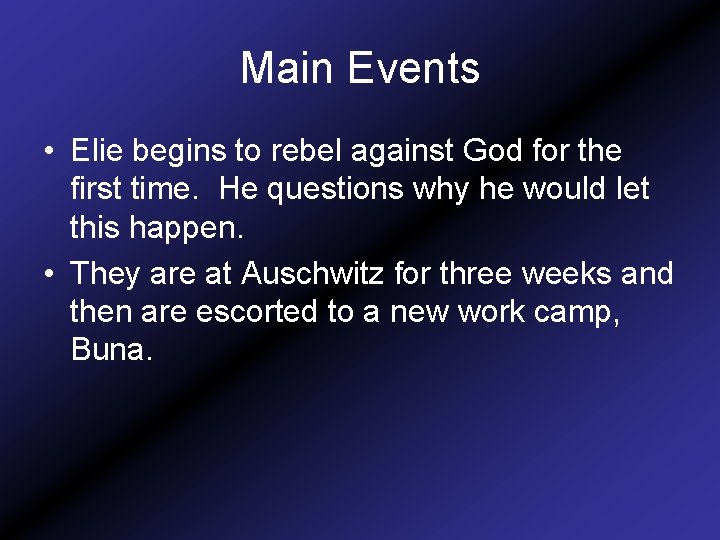 Main Events • Elie begins to rebel against God for the first time. He
