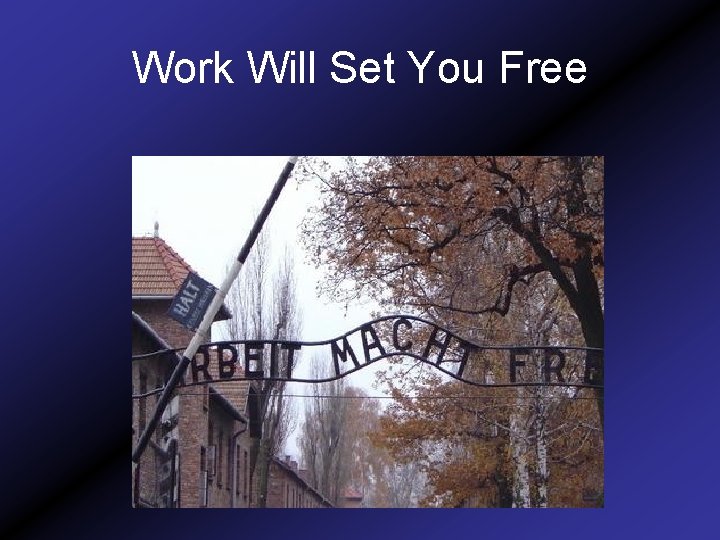 Work Will Set You Free 
