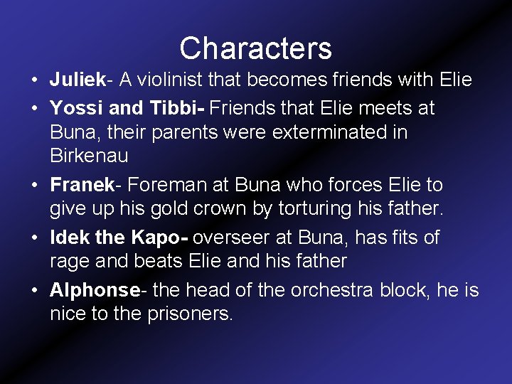 Characters • Juliek- A violinist that becomes friends with Elie • Yossi and Tibbi-