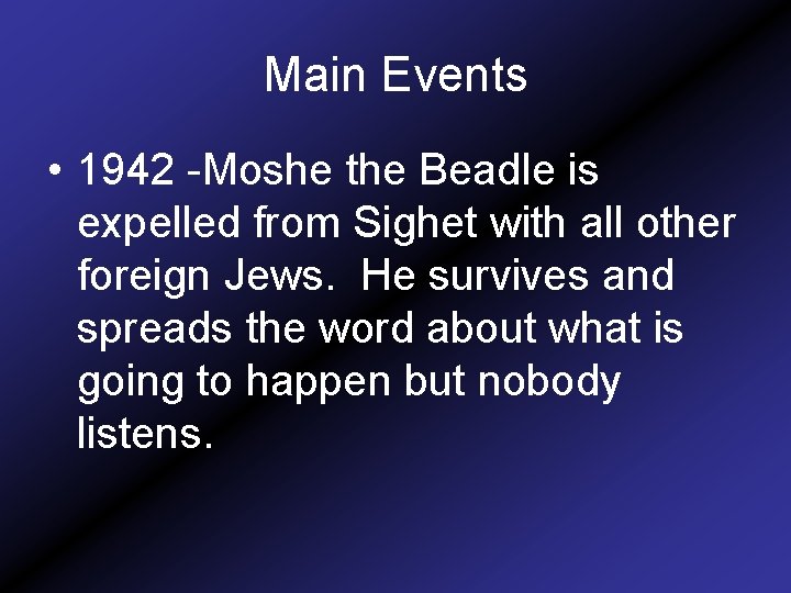 Main Events • 1942 -Moshe the Beadle is expelled from Sighet with all other