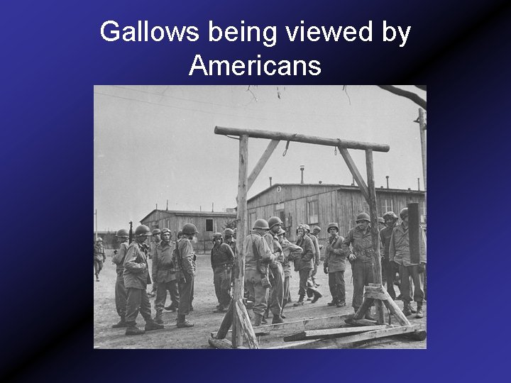 Gallows being viewed by Americans 