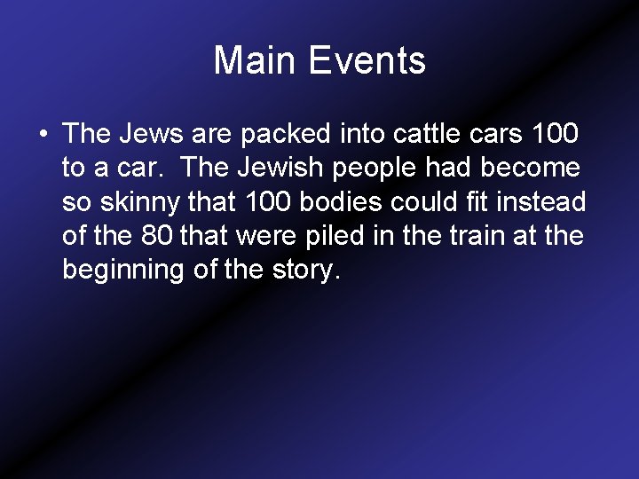 Main Events • The Jews are packed into cattle cars 100 to a car.