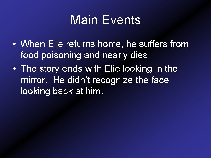 Main Events • When Elie returns home, he suffers from food poisoning and nearly