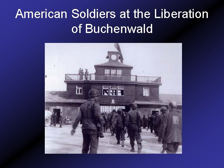 American Soldiers at the Liberation of Buchenwald 