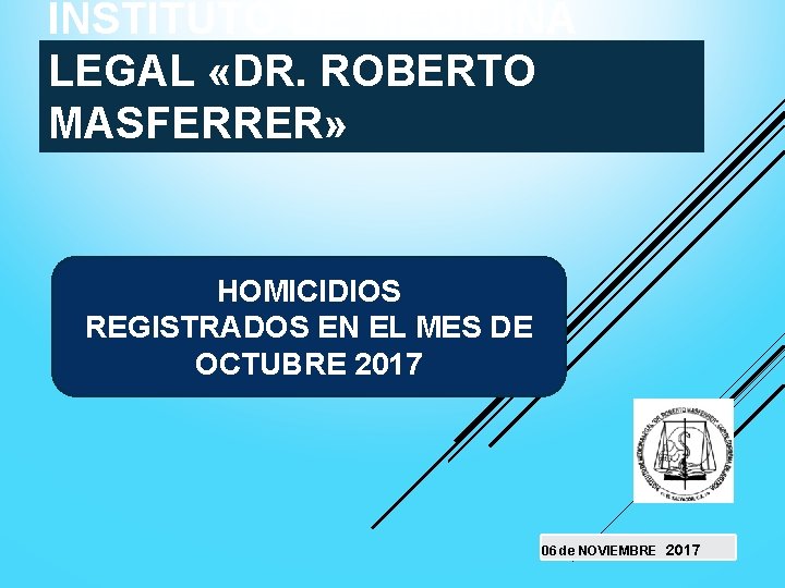 INSTITUTO DE MEDICINA LEGAL «DR. ROBERTO MASFERRER» HOMICIDIOS REGISTRADOS EN EL MES DE OCTUBRE