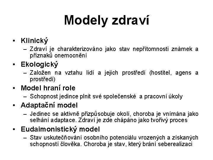 Modely zdraví • Klinický – Zdraví je charakterizováno jako stav nepřítomnosti známek a příznaků