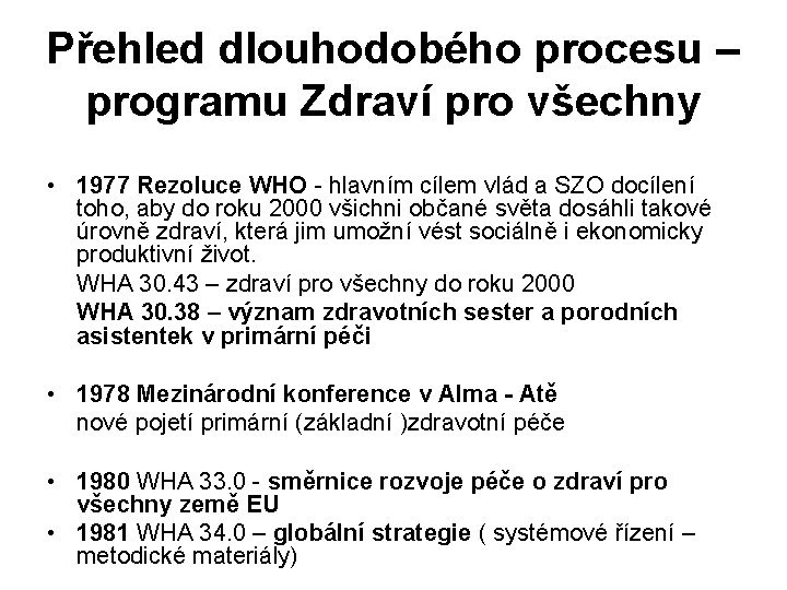 Přehled dlouhodobého procesu – programu Zdraví pro všechny • 1977 Rezoluce WHO - hlavním