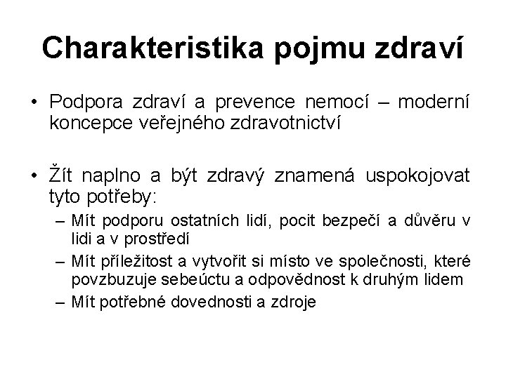 Charakteristika pojmu zdraví • Podpora zdraví a prevence nemocí – moderní koncepce veřejného zdravotnictví