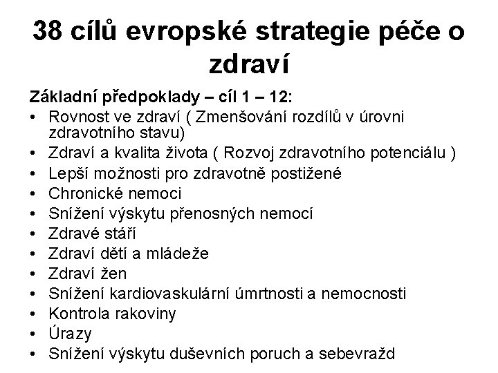 38 cílů evropské strategie péče o zdraví Základní předpoklady – cíl 1 – 12: