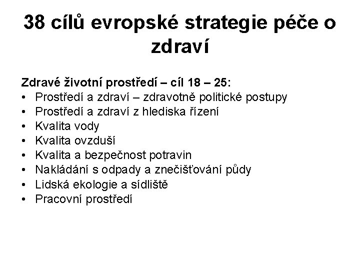 38 cílů evropské strategie péče o zdraví Zdravé životní prostředí – cíl 18 –