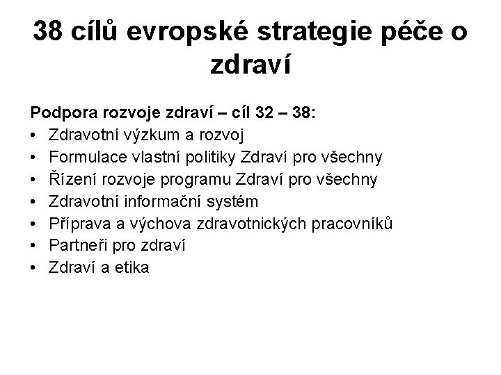 38 cílů evropské strategie péče o zdraví Podpora rozvoje zdraví – cíl 32 –