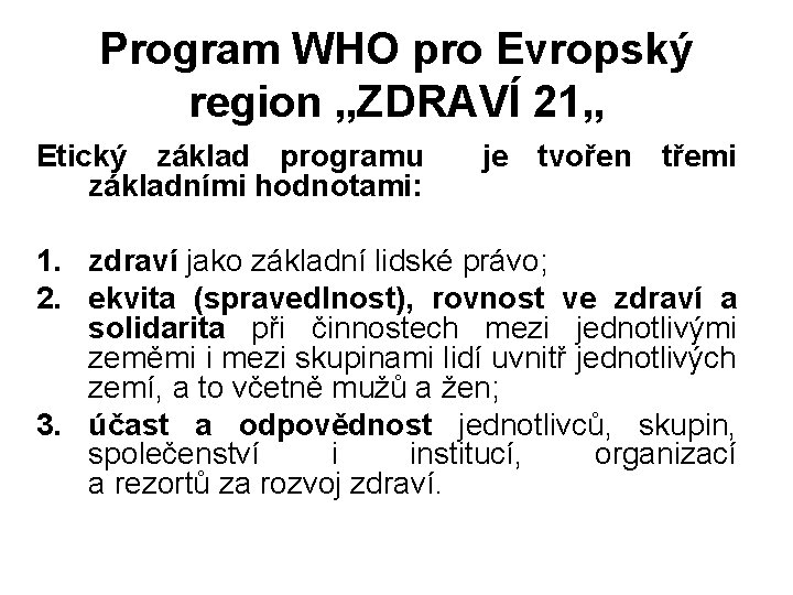 Program WHO pro Evropský region „ZDRAVÍ 21„ Etický základ programu základními hodnotami: je tvořen