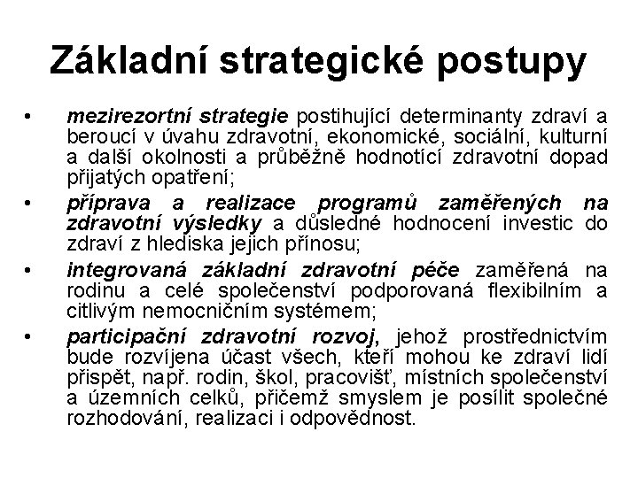Základní strategické postupy • • mezirezortní strategie postihující determinanty zdraví a beroucí v úvahu