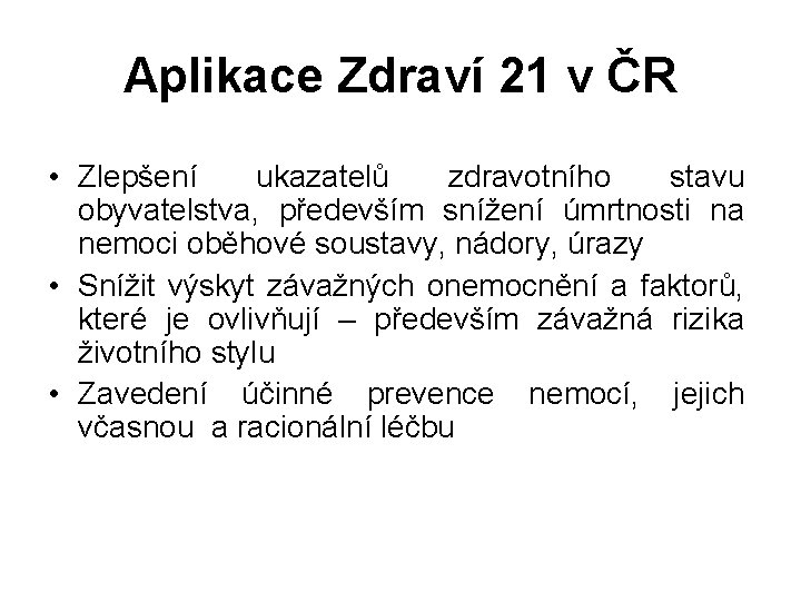 Aplikace Zdraví 21 v ČR • Zlepšení ukazatelů zdravotního stavu obyvatelstva, především snížení úmrtnosti