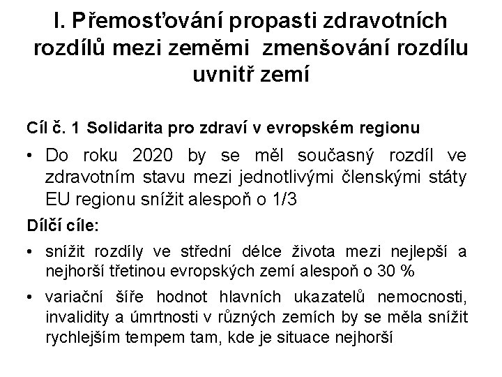 I. Přemosťování propasti zdravotních rozdílů mezi zeměmi zmenšování rozdílu uvnitř zemí Cíl č. 1