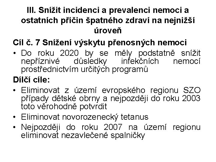 III. Snížit incidenci a prevalenci nemoci a ostatních příčin špatného zdraví na nejnižší úroveň