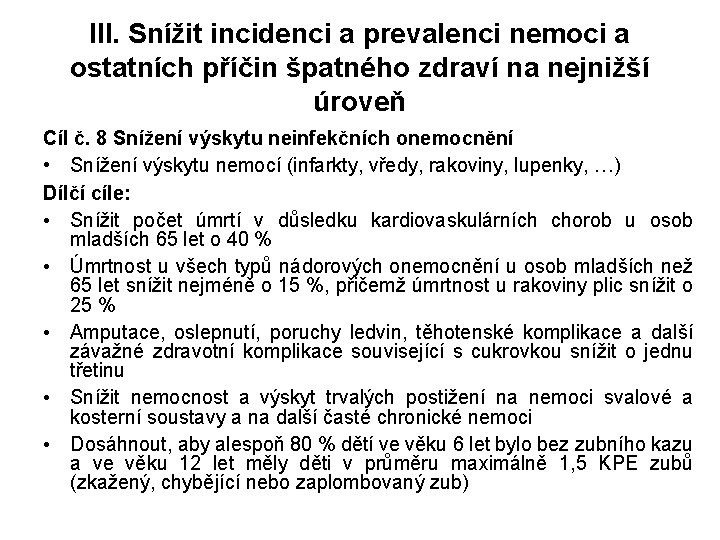 III. Snížit incidenci a prevalenci nemoci a ostatních příčin špatného zdraví na nejnižší úroveň