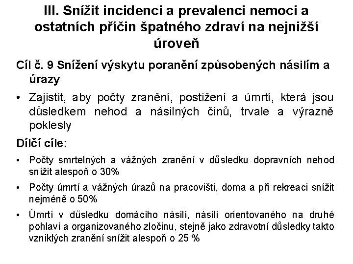 III. Snížit incidenci a prevalenci nemoci a ostatních příčin špatného zdraví na nejnižší úroveň