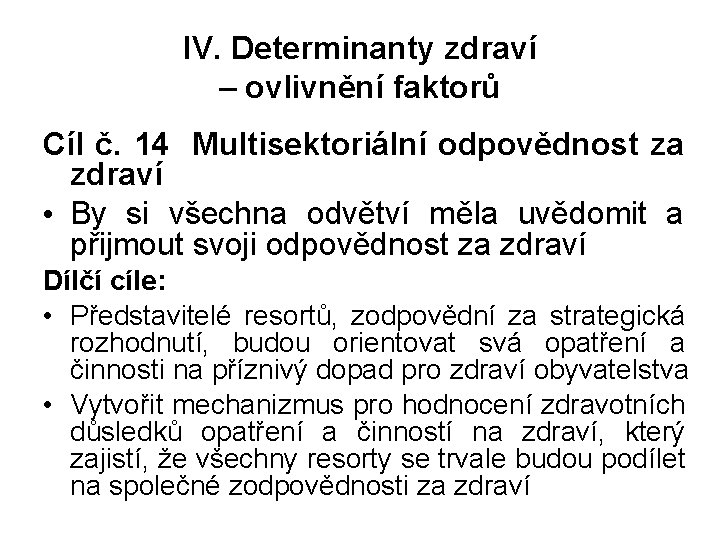 IV. Determinanty zdraví – ovlivnění faktorů Cíl č. 14 Multisektoriální odpovědnost za zdraví •