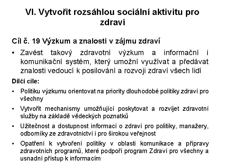 VI. Vytvořit rozsáhlou sociální aktivitu pro zdraví Cíl č. 19 Výzkum a znalosti v