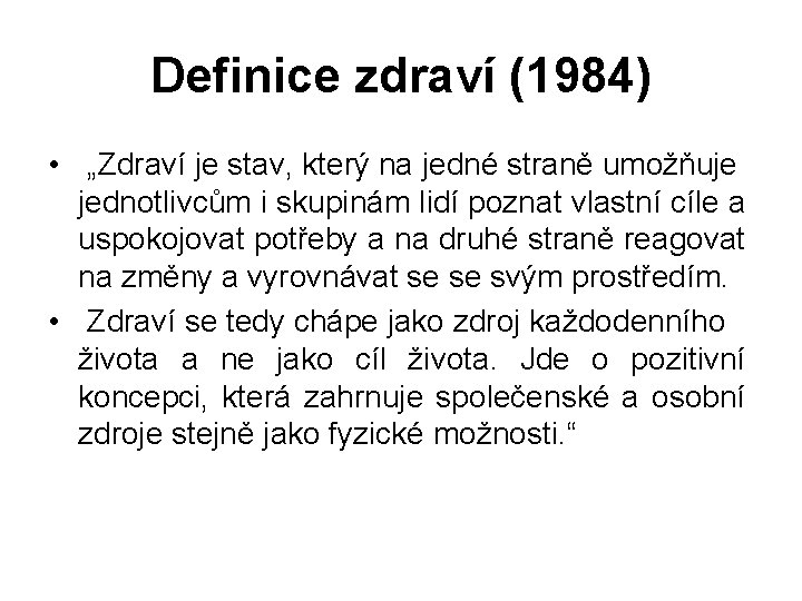 Definice zdraví (1984) • „Zdraví je stav, který na jedné straně umožňuje jednotlivcům i