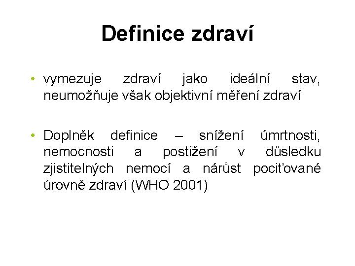 Definice zdraví • vymezuje zdraví jako ideální stav, neumožňuje však objektivní měření zdraví •